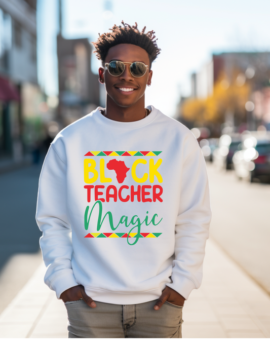 Black teacher magic black history month educator sweatshirt or Tshirt comfortable fit (Copy) (Copy)