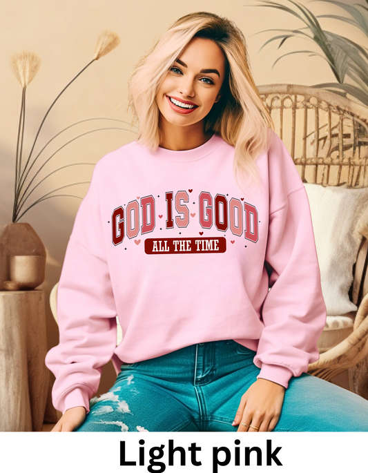 God is good all the time Christian love valentines sweatshirt or tshirt unisex comfortable fit (Copy) (Copy) (Copy)