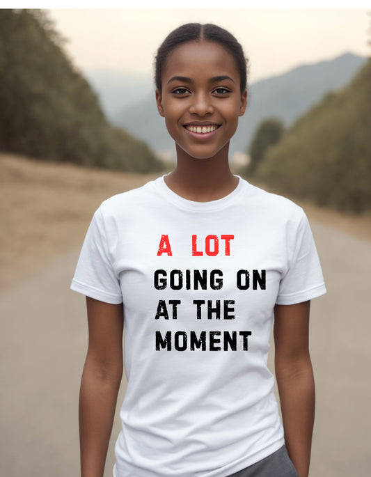 A lot Going on at the Moment TS inspired sweatshirt or tshirt unisex comfortable fit (Copy) (Copy)
